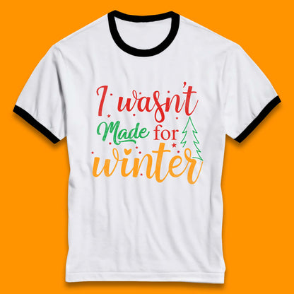 i wasn't made for winter christmas ringer t shirt