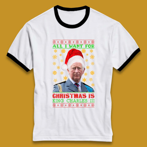 Want King Charles III For Christmas Ringer T-Shirt