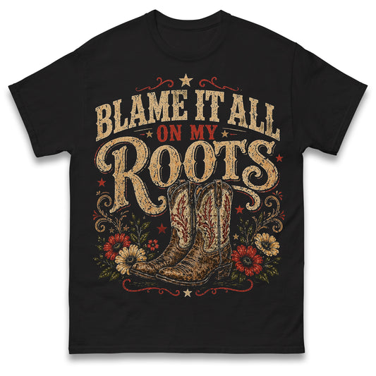 Blame it all on my Roots Country Music Concert Western Graphic T Shirt