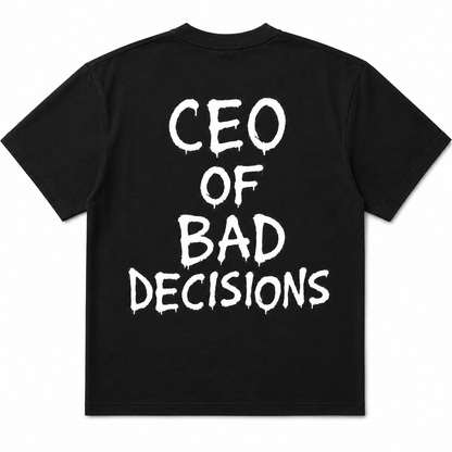 CEO of Bad Decisions T Shirt