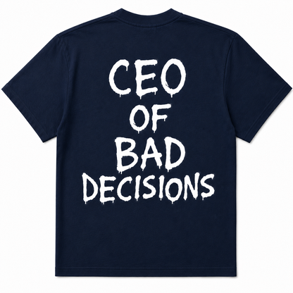 CEO of Bad Decisions T Shirt