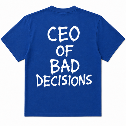 CEO of Bad Decisions T Shirt