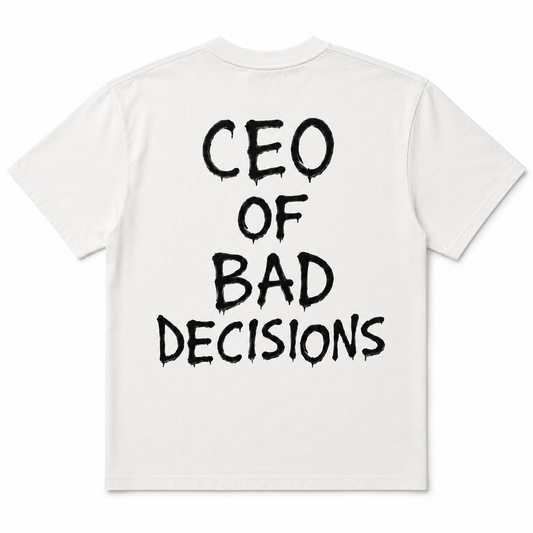 CEO of Bad Decisions T Shirt