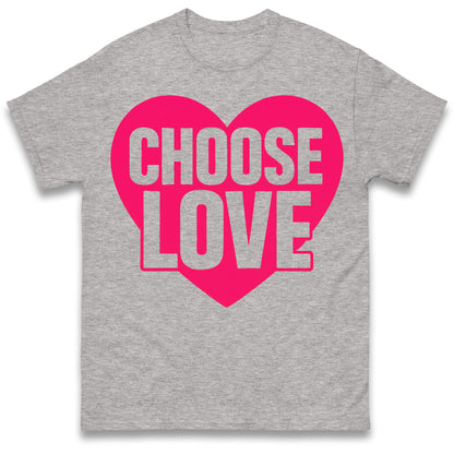 Choose Love T Shirts