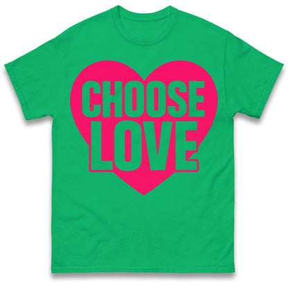 Choose Love T Shirts