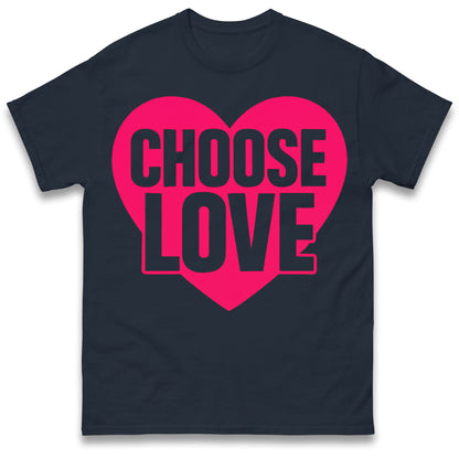 Choose Love T Shirts