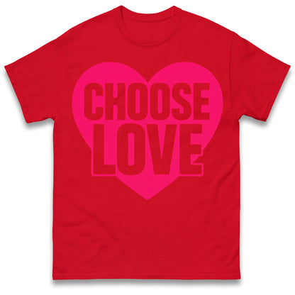 Choose Love T Shirts