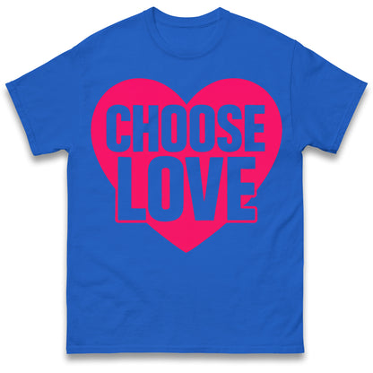 Choose Love T Shirts
