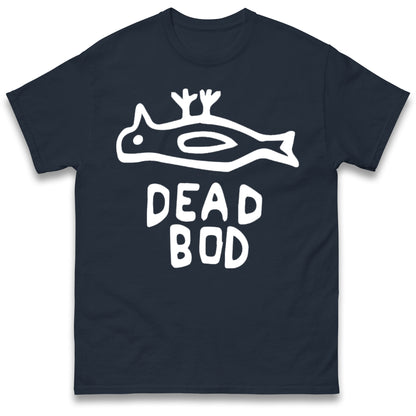 Dead Bod T Shirt