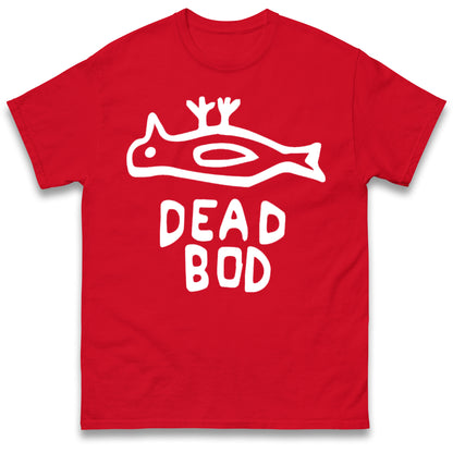 Dead Bod T Shirt