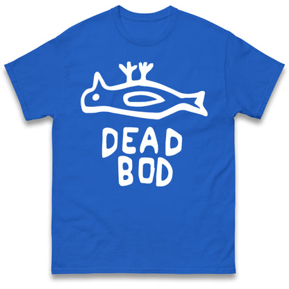 Dead Bod T Shirt