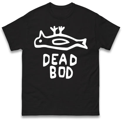 Dead Bod T Shirt