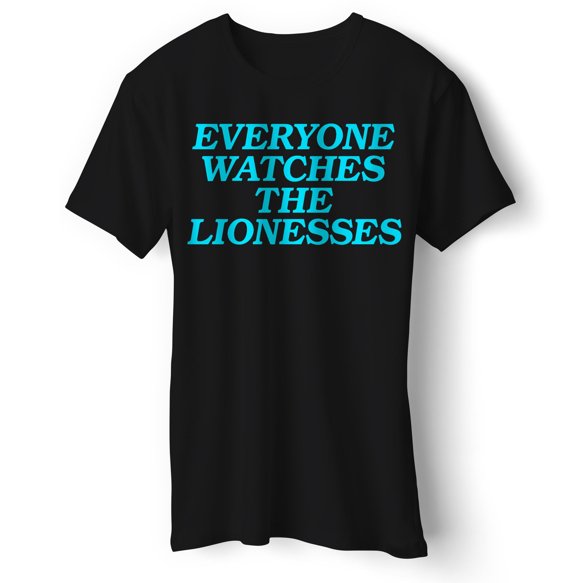 Everyone Watches The Lionesses T Shirt