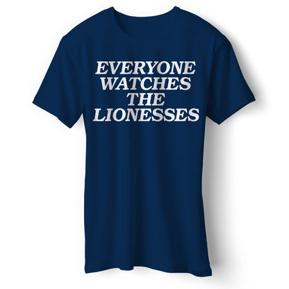 Everyone Watches The Lionesses T Shirt