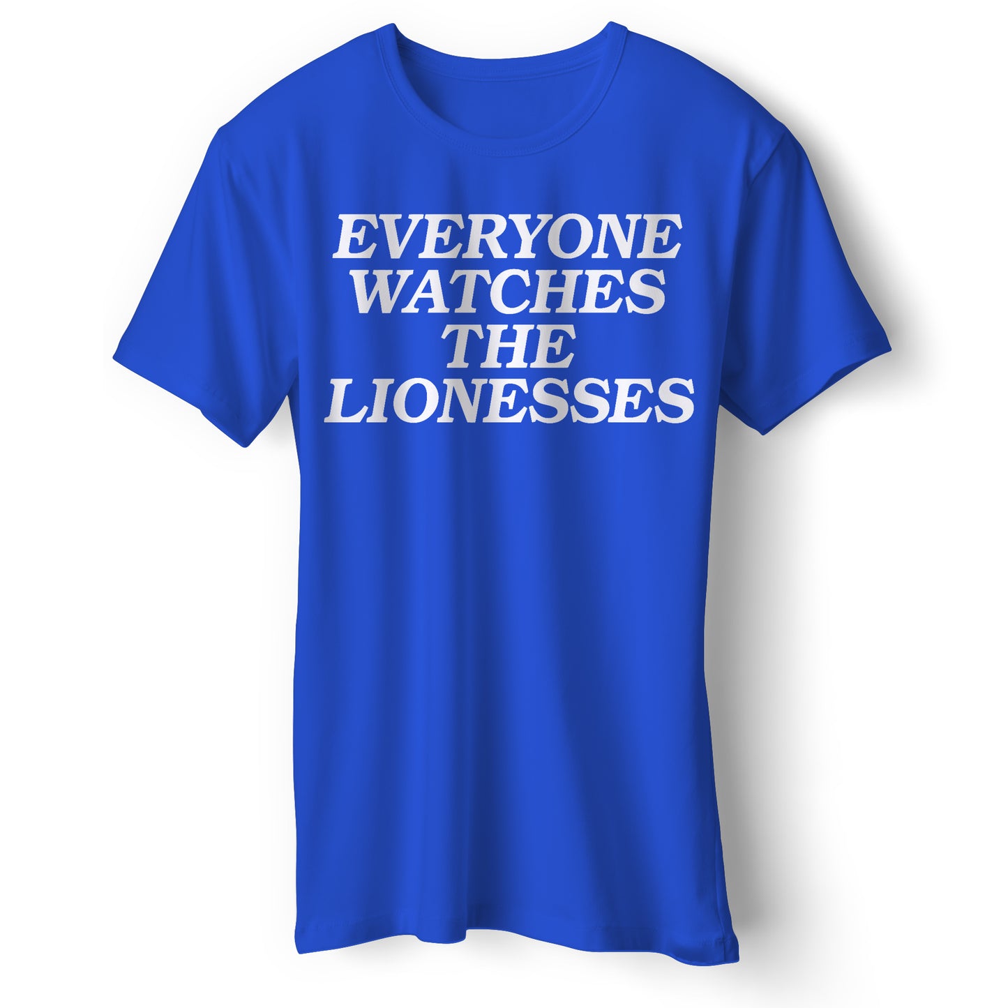 Everyone Watches The Lionesses T Shirt