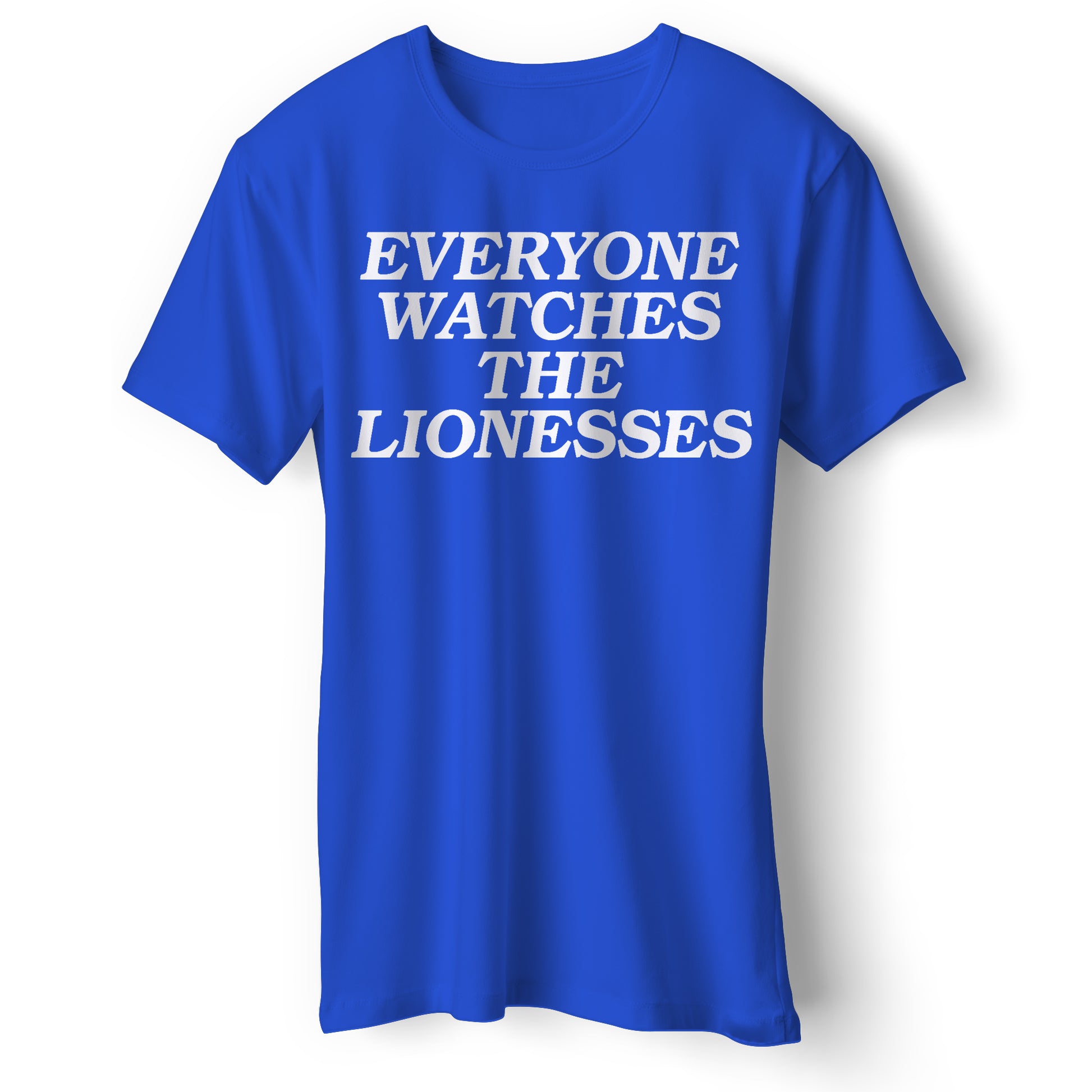 Everyone Watches The Lionesses T Shirt