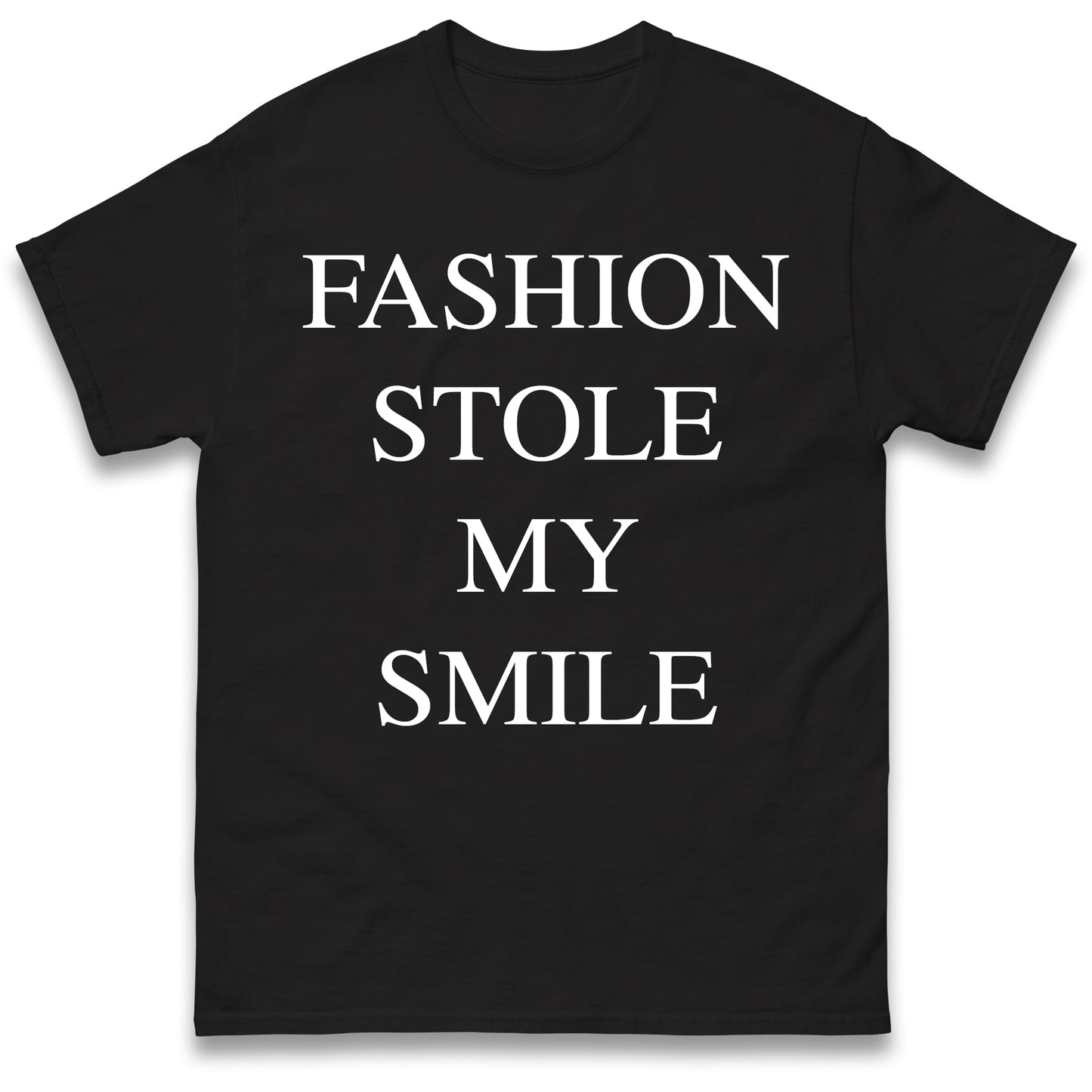 Fashion Stole My Smile T Shirt