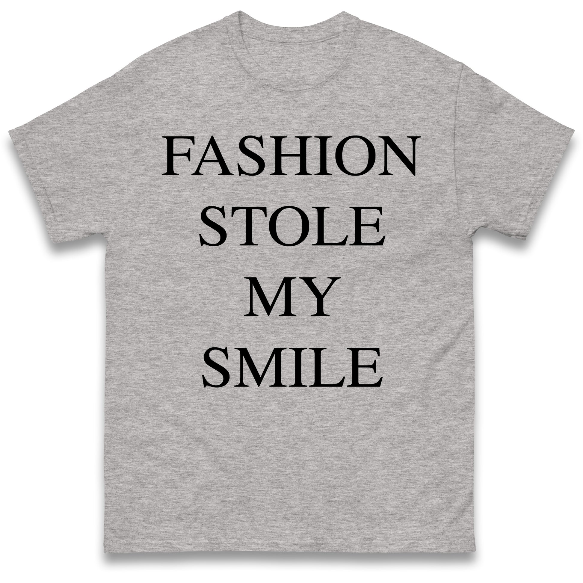 Fashion Stole My Smile T Shirt