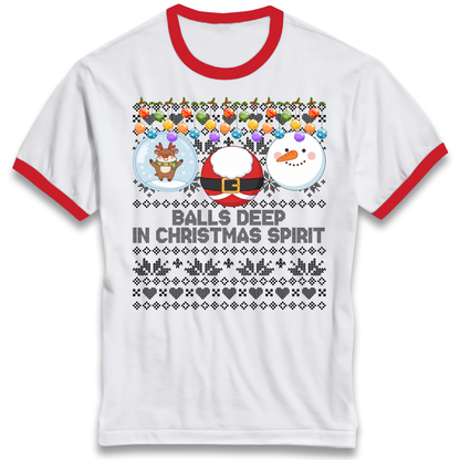 Balls Deep in Christmas Spirit Christmas Jumper Ringer T-Shirt
