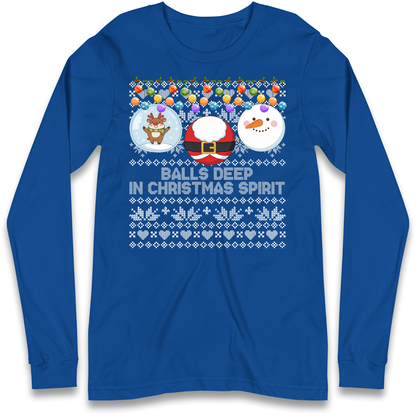 Balls Deep in Christmas Spirit Christmas Jumper Long Sleeve T-Shirt