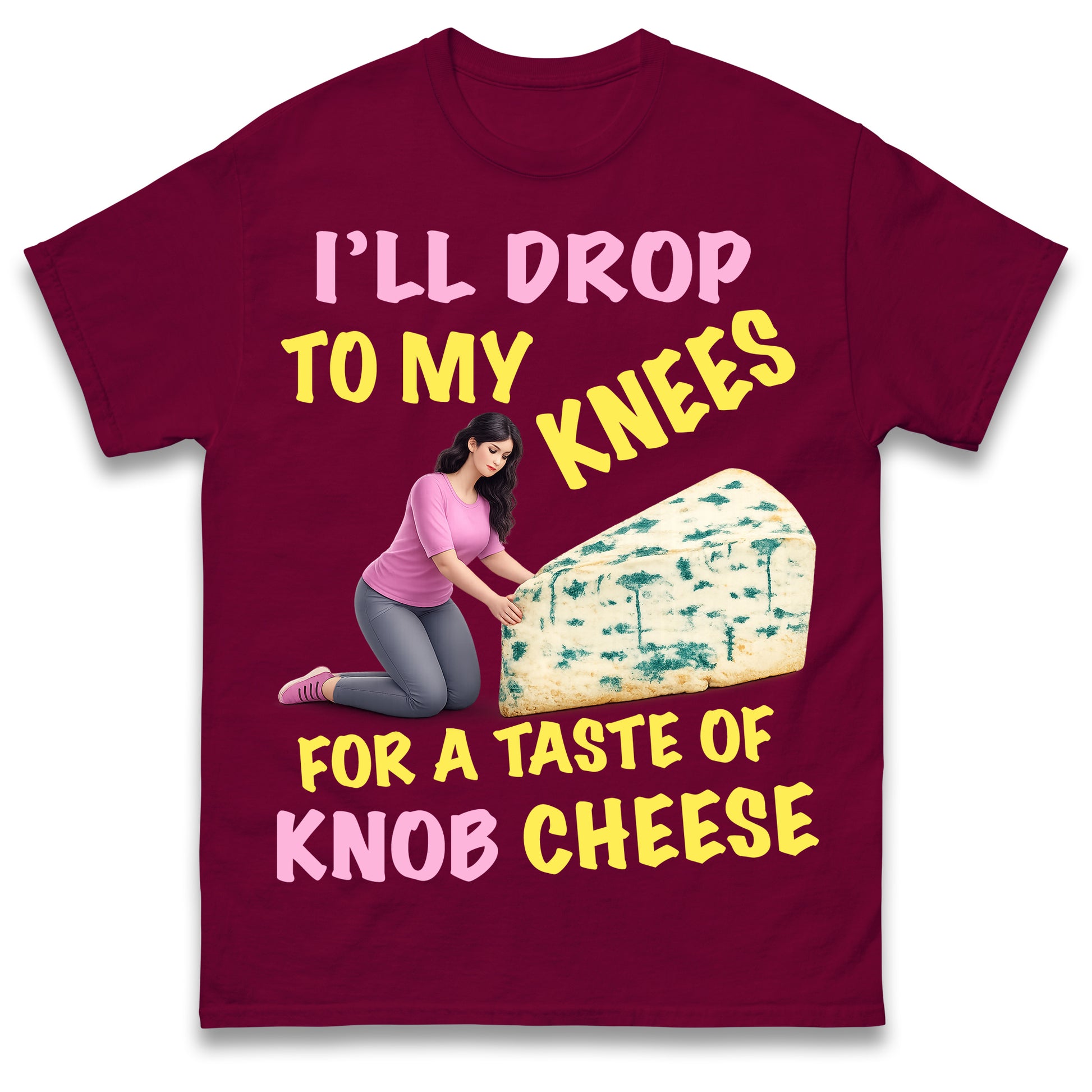 I'll Drop To My Knees for a Taste of Knob Cheese T Shirt