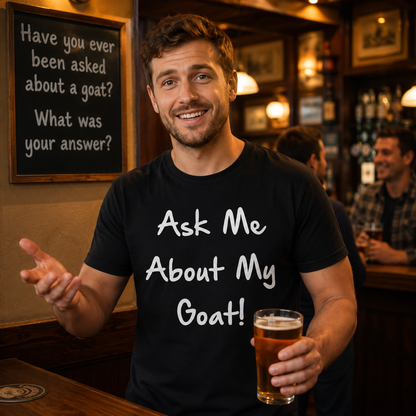 Ask Me About My Goat T Shirt