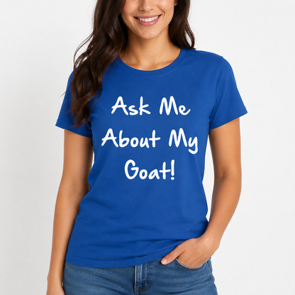 Ask Me About My Goat T Shirt