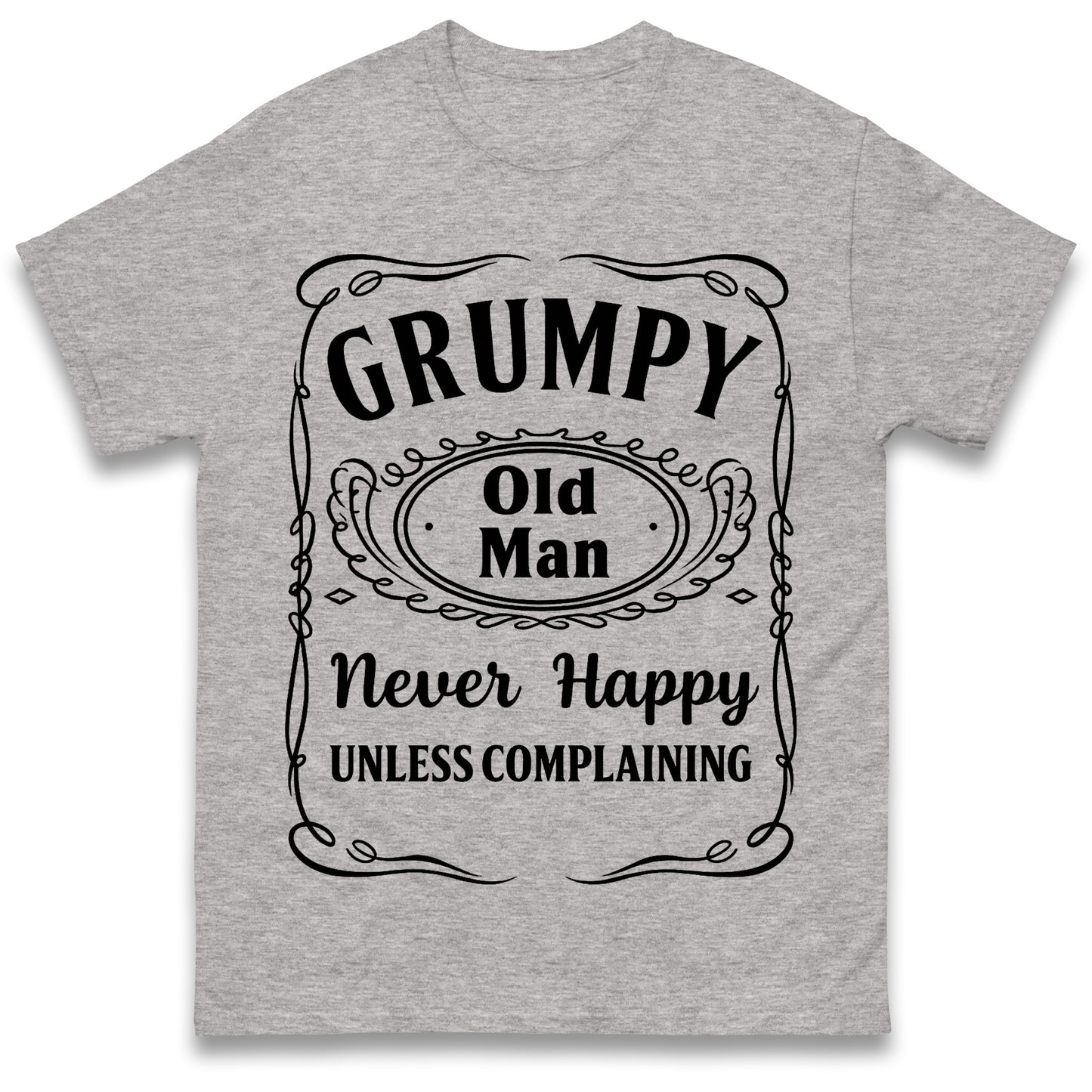 Grumpy Old Man Never Happy Unless Complaining T Shirt