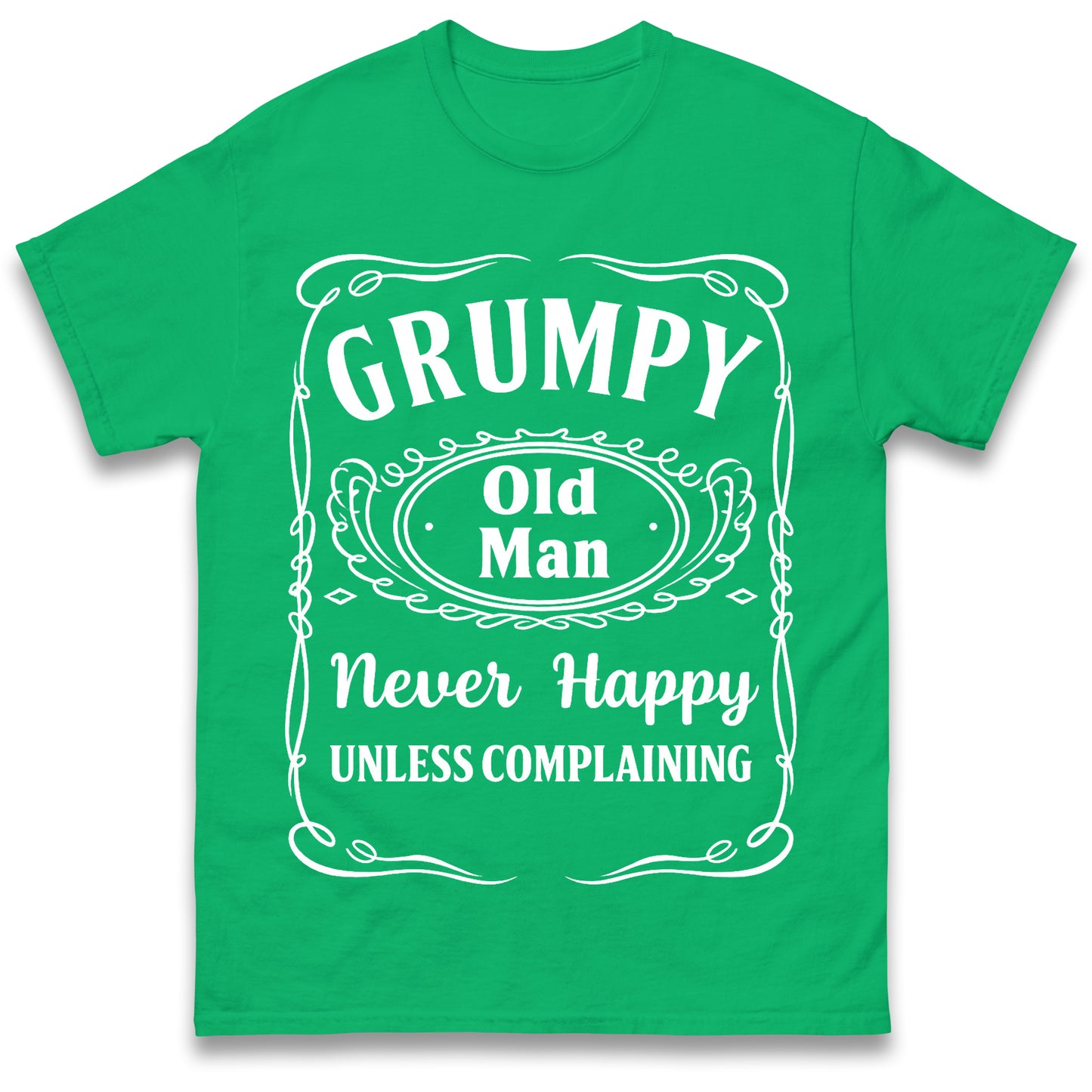 Grumpy Old Man Never Happy Unless Complaining T Shirt
