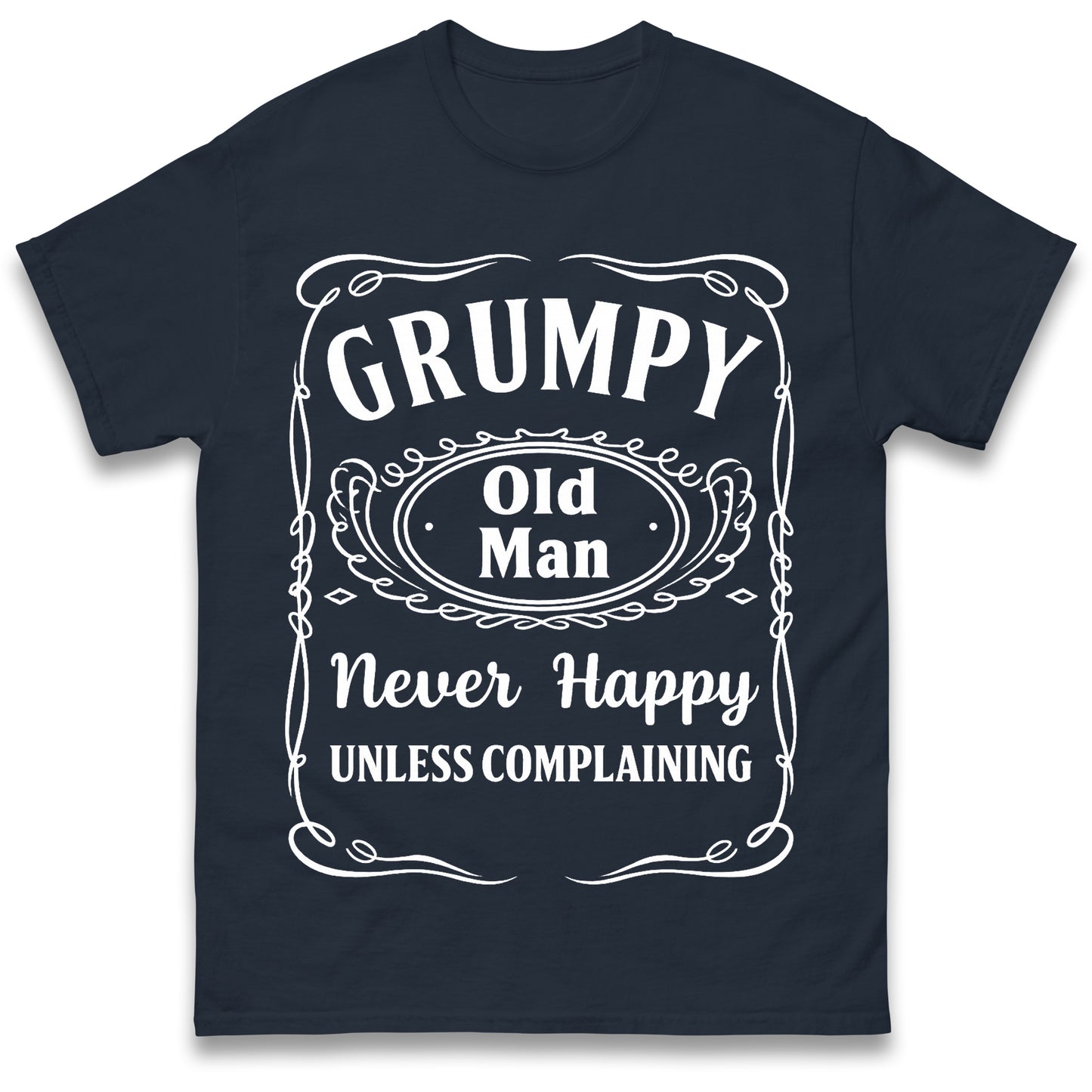 Grumpy Old Man Never Happy Unless Complaining T Shirt