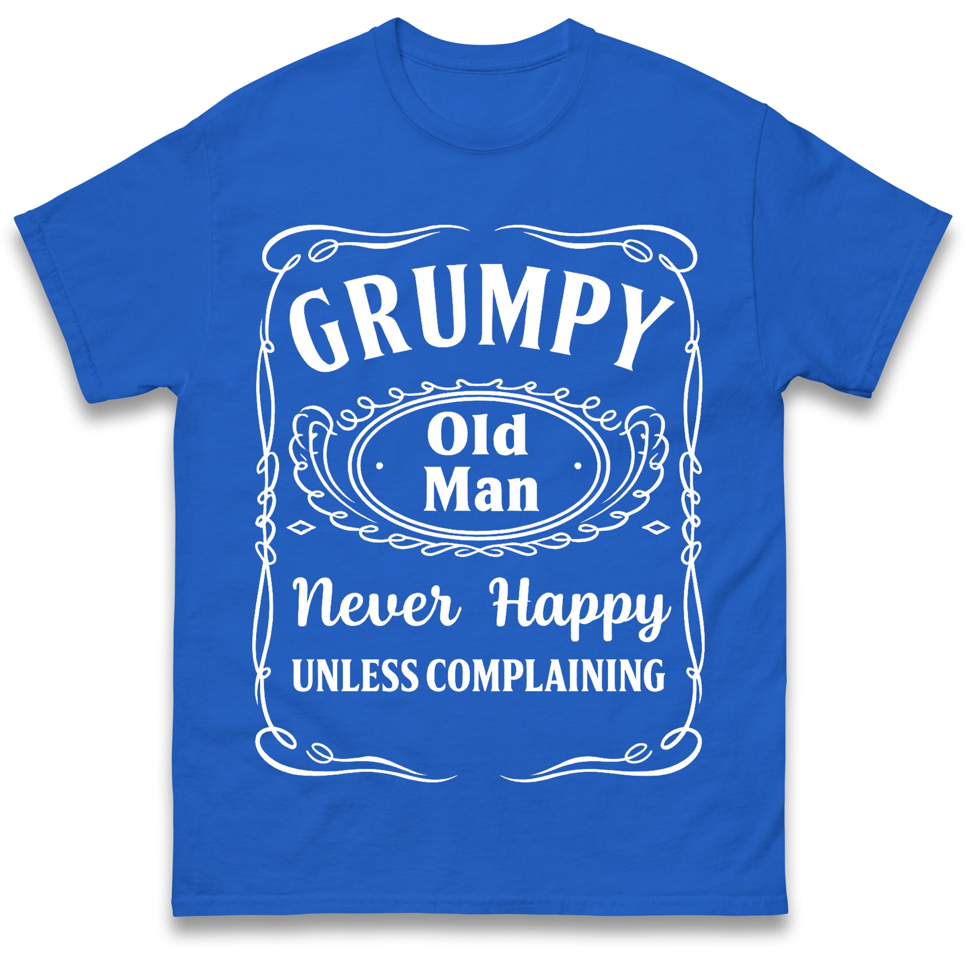Grumpy Old Man Never Happy Unless Complaining T Shirt