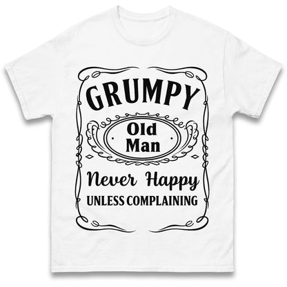 Grumpy Old Man Never Happy Unless Complaining T Shirt