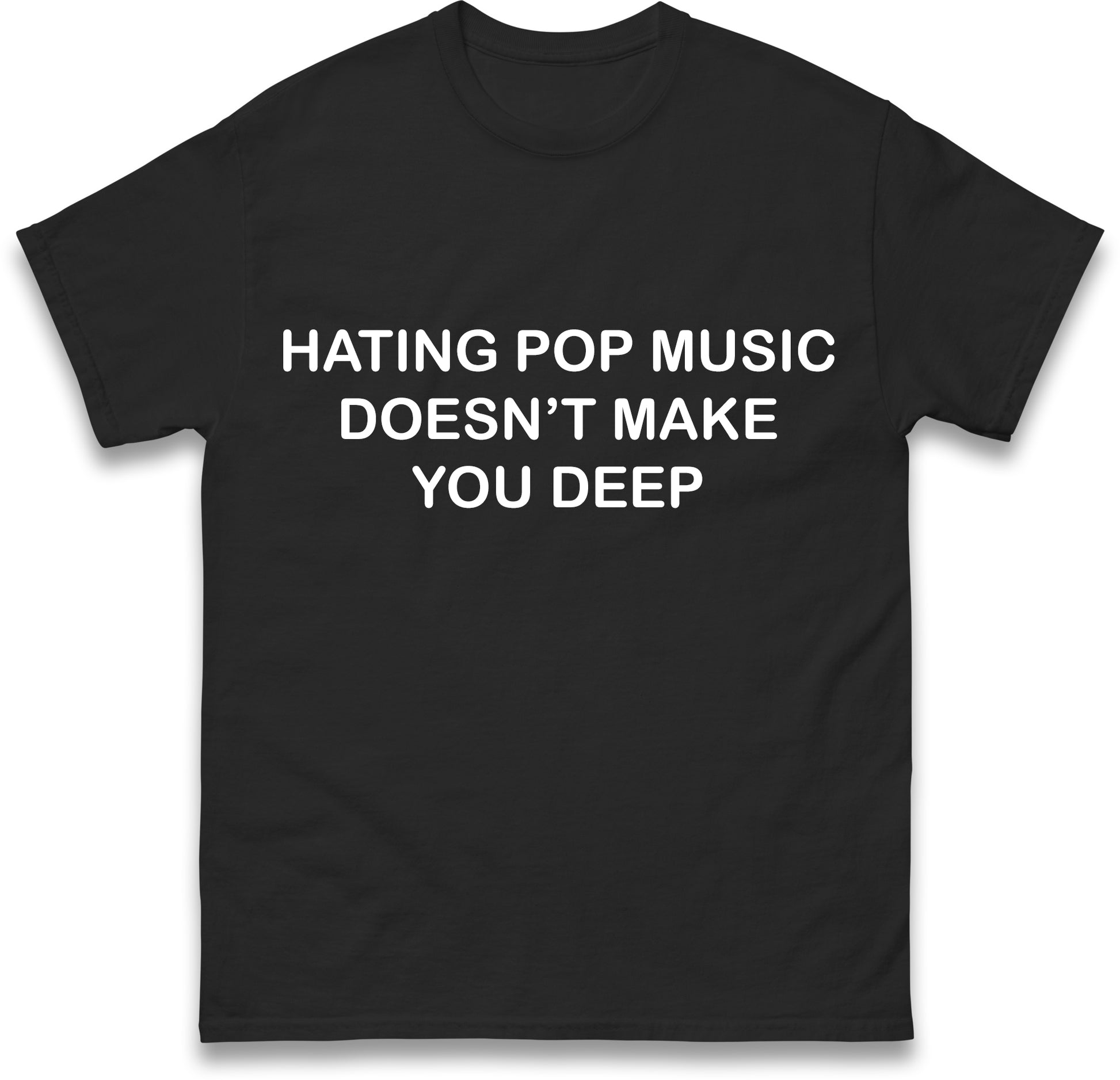 Hating Pop Music Doesn't Make You Deep Unisex Heavy Cotton Ironic Funny It Girl Meme Concert Shirt Sassy Unhinged Sarcastic Gift