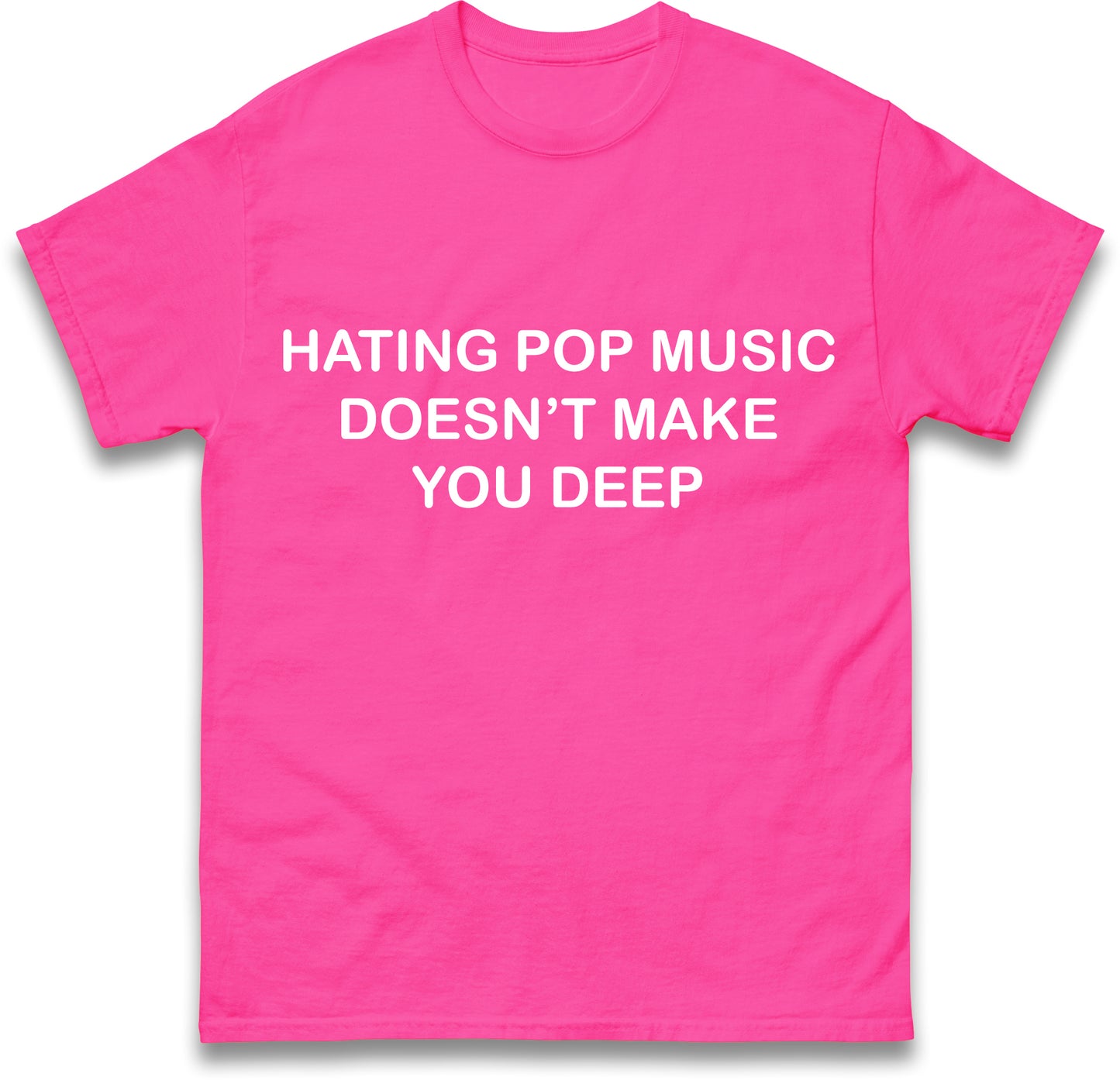 Hating Pop Music Doesn't Make You Deep Unisex Heavy Cotton Ironic Funny It Girl Meme Concert Shirt Sassy Unhinged Sarcastic Gift
