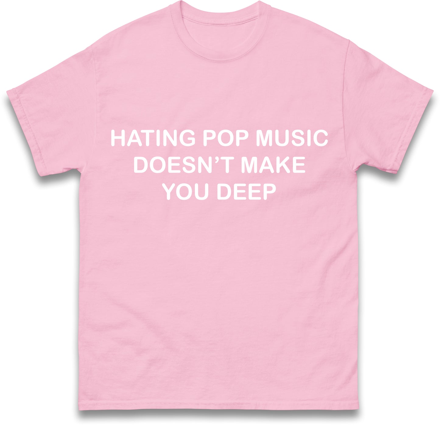 Hating Pop Music Doesn't Make You Deep Unisex Heavy Cotton Ironic Funny It Girl Meme Concert Shirt Sassy Unhinged Sarcastic Gift