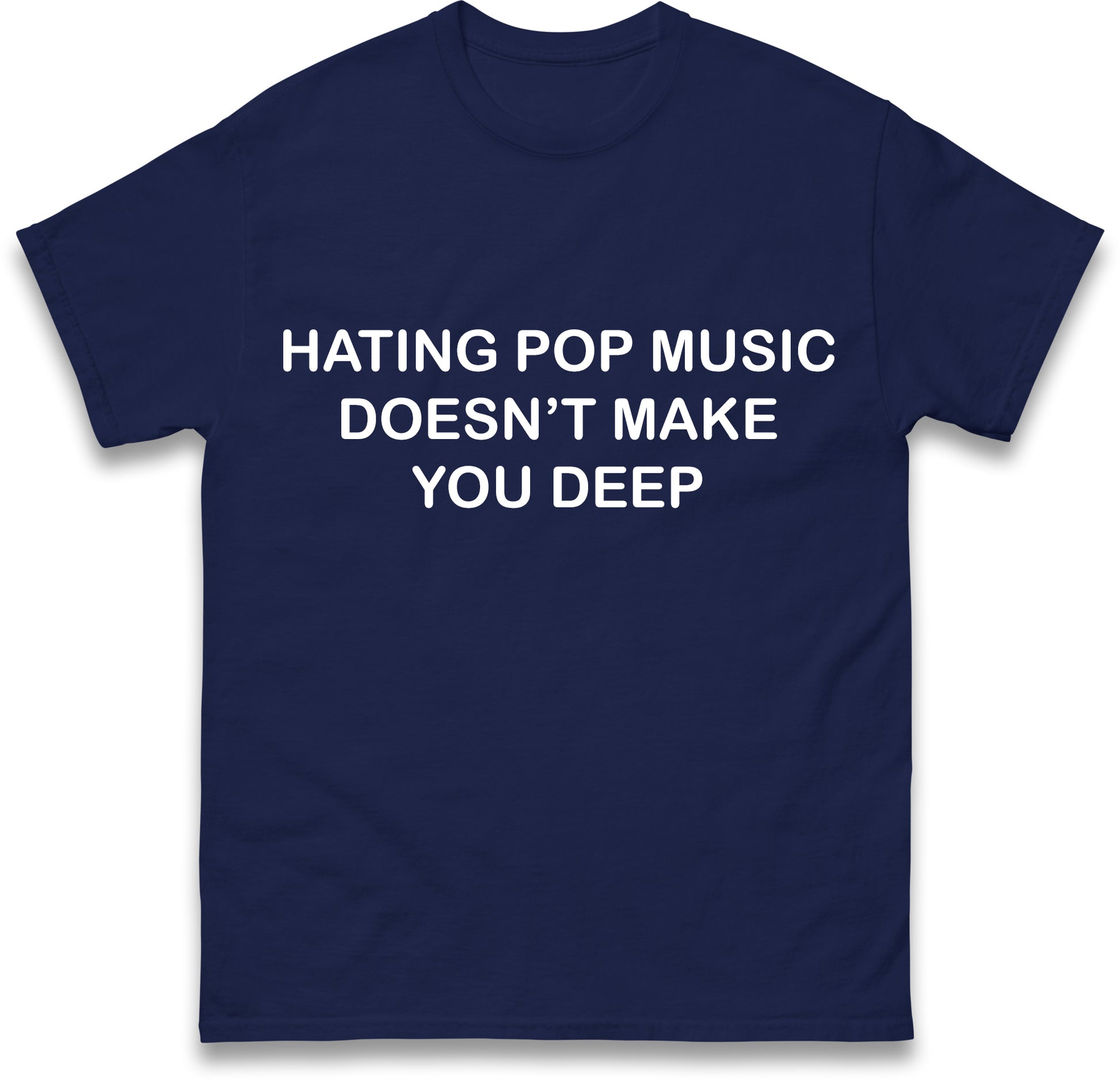 Hating Pop Music Doesn't Make You Deep Unisex Heavy Cotton Ironic Funny It Girl Meme Concert Shirt Sassy Unhinged Sarcastic Gift