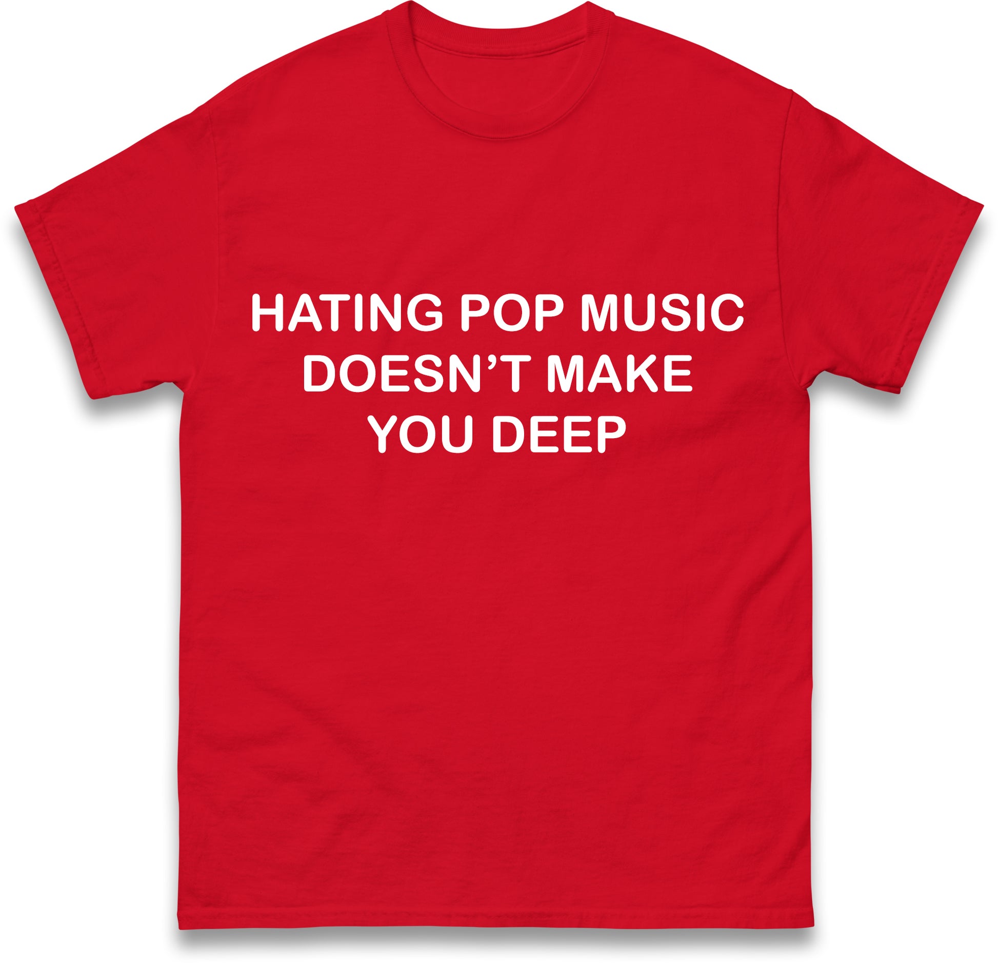 Hating Pop Music Doesn't Make You Deep Unisex Heavy Cotton Ironic Funny It Girl Meme Concert Shirt Sassy Unhinged Sarcastic Gift