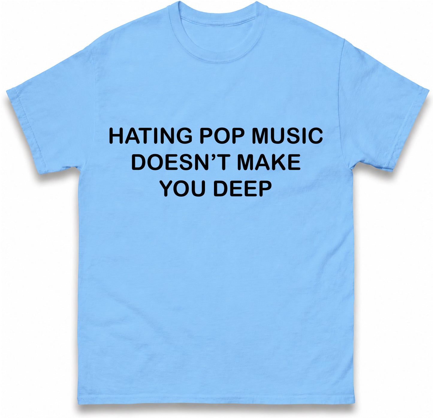 Hating Pop Music Doesn't Make You Deep Unisex Heavy Cotton Ironic Funny It Girl Meme Concert Shirt Sassy Unhinged Sarcastic Gift