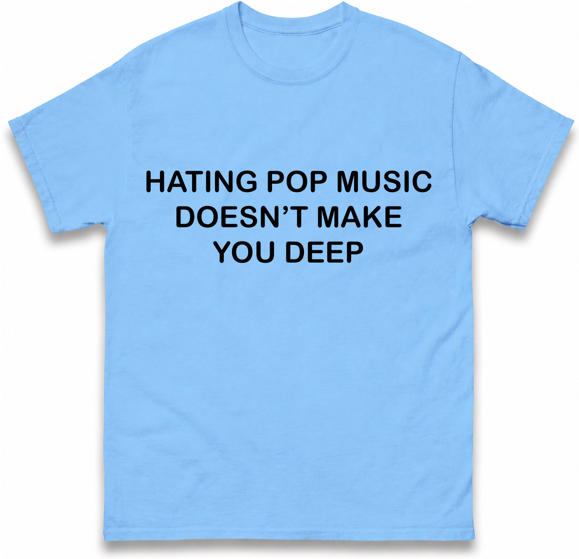 Hating Pop Music Doesn't Make You Deep Unisex Heavy Cotton Ironic Funny It Girl Meme Concert Shirt Sassy Unhinged Sarcastic Gift