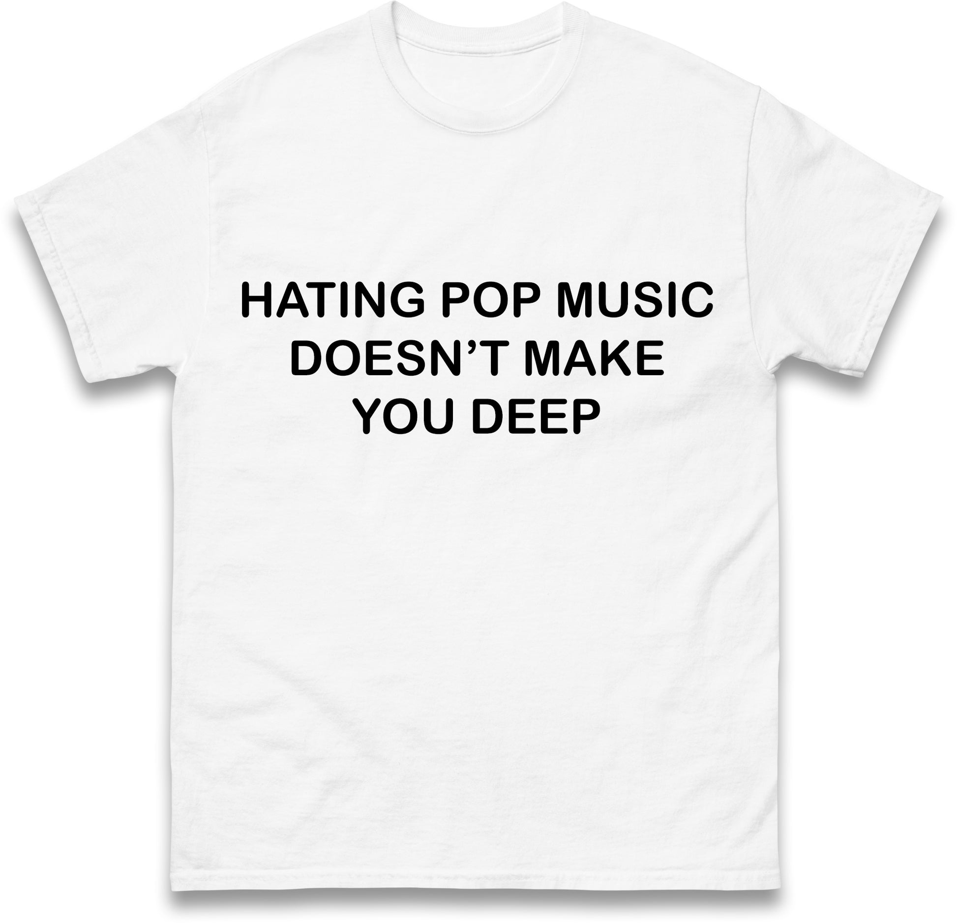 Hating Pop Music Doesn't Make You Deep Unisex Heavy Cotton Ironic Funny It Girl Meme Concert Shirt Sassy Unhinged Sarcastic Gift