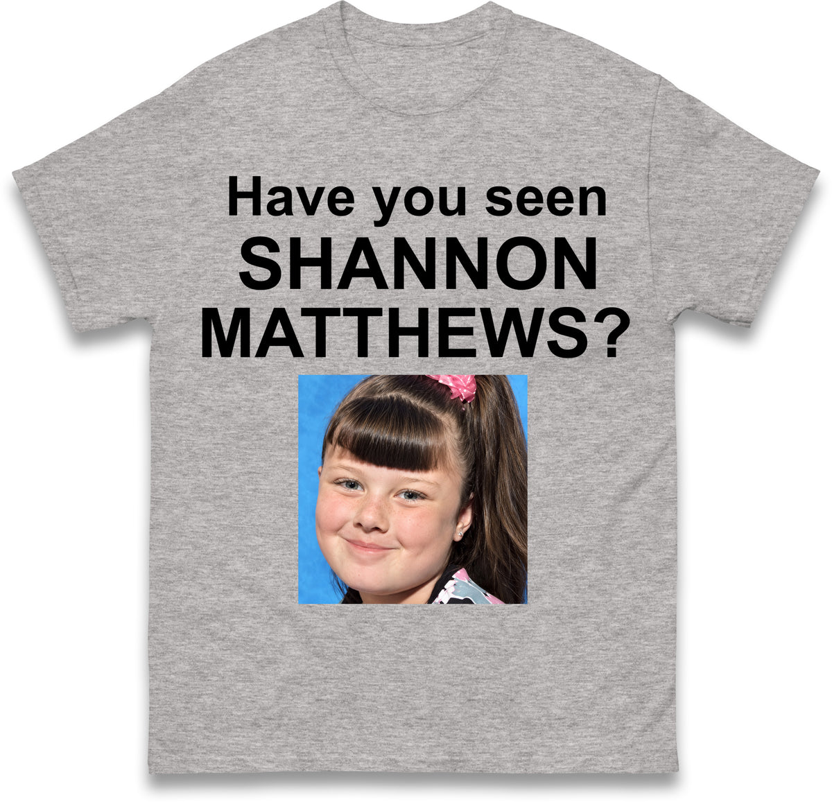 Have You Seen Shannon Matthews T Shirt