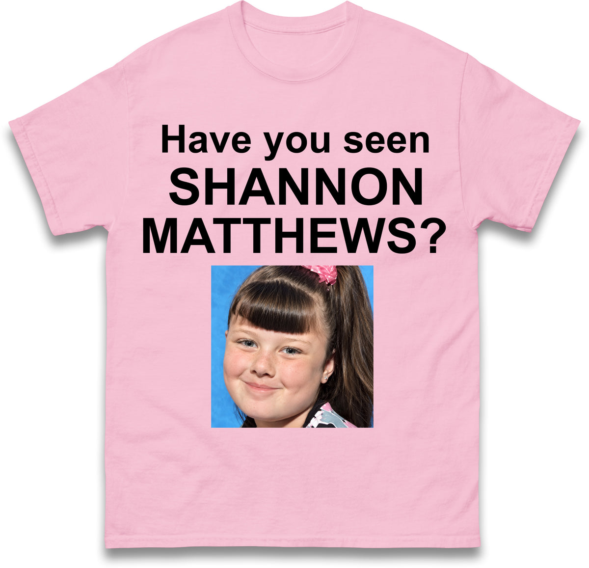 Have You Seen Shannon Matthews T Shirt