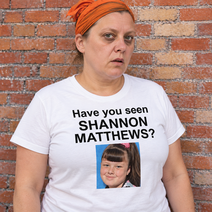 Have You Seen Shannon Matthews T Shirt