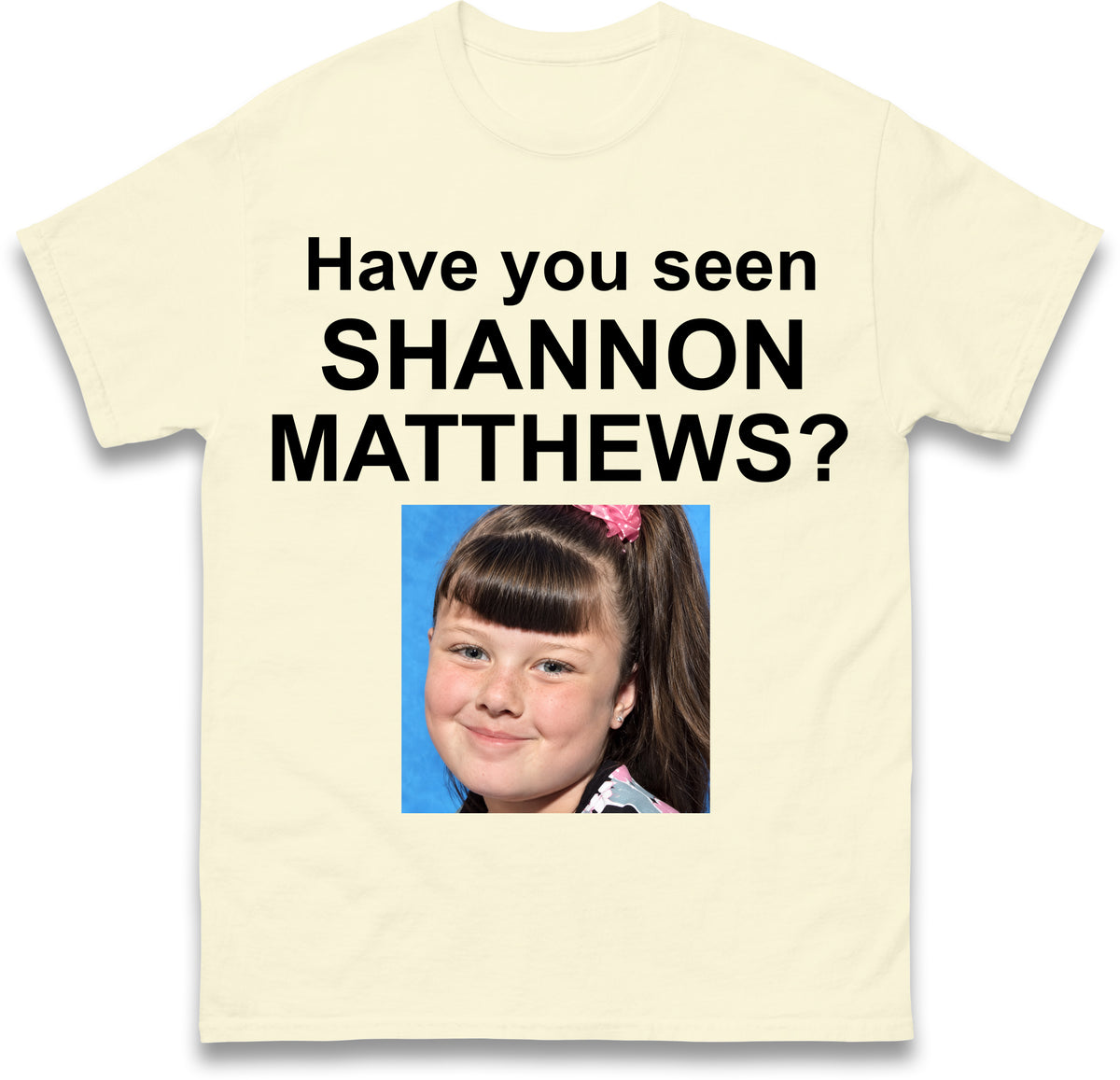 Have You Seen Shannon Matthews T Shirt