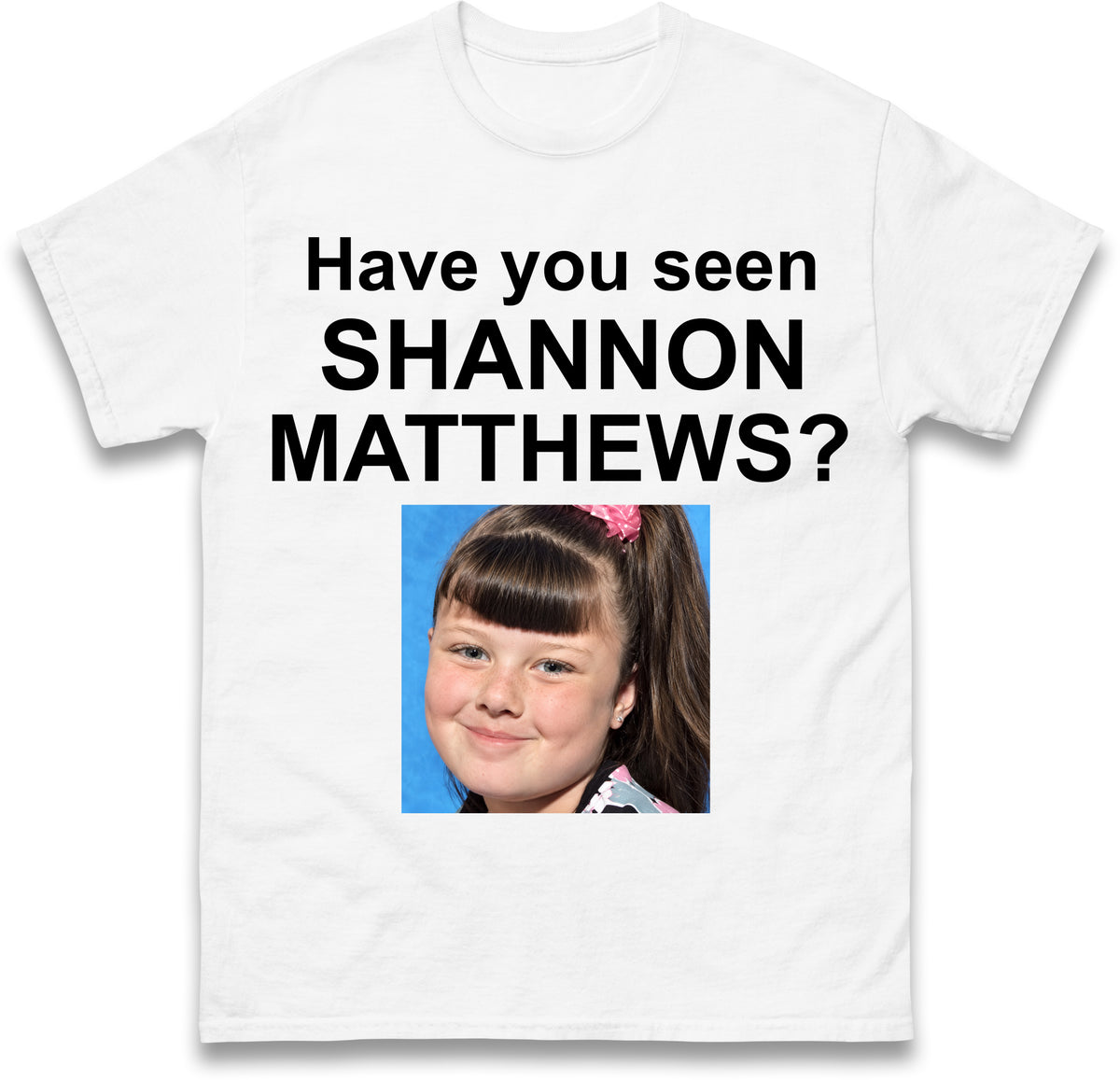 Have You Seen Shannon Matthews T Shirt