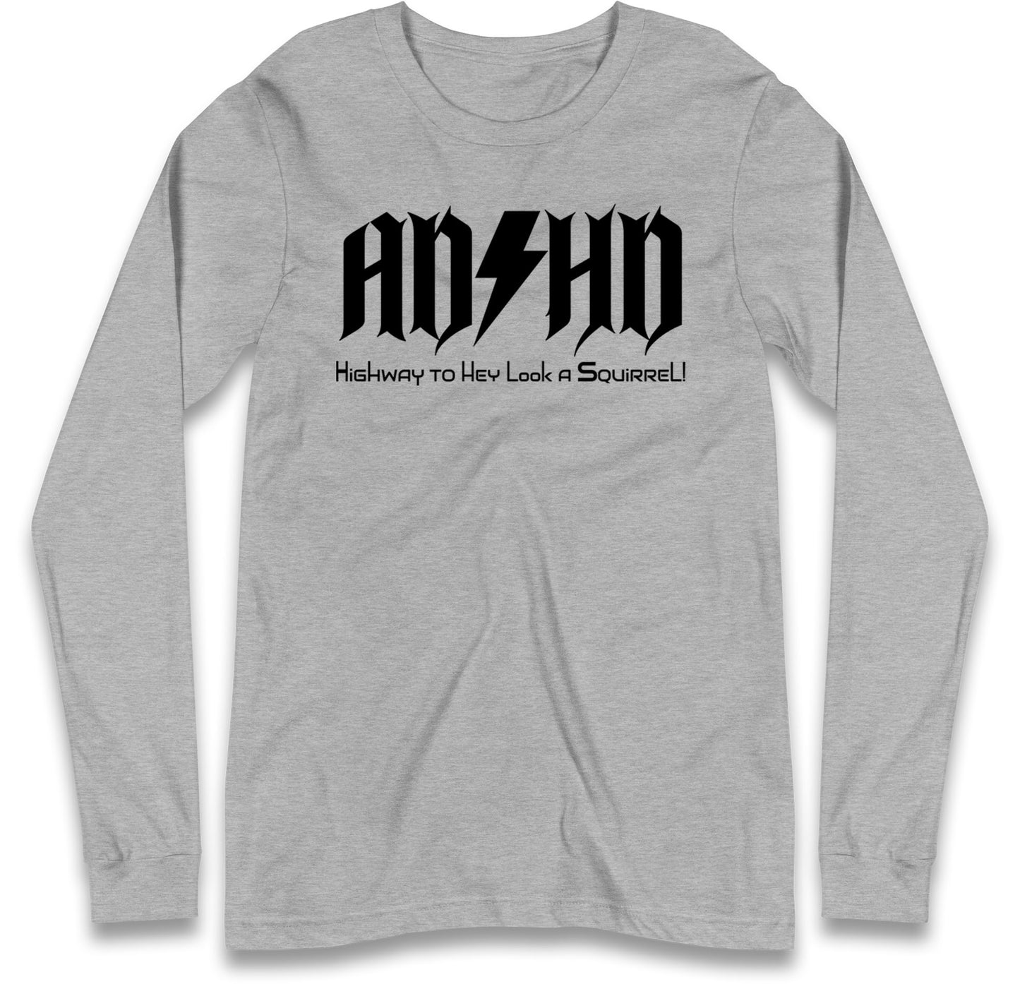ADHD Highway To Hey Look A Squirrel Long Sleeve T Shirt