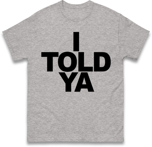I Told Ya Tennis T Shirt
