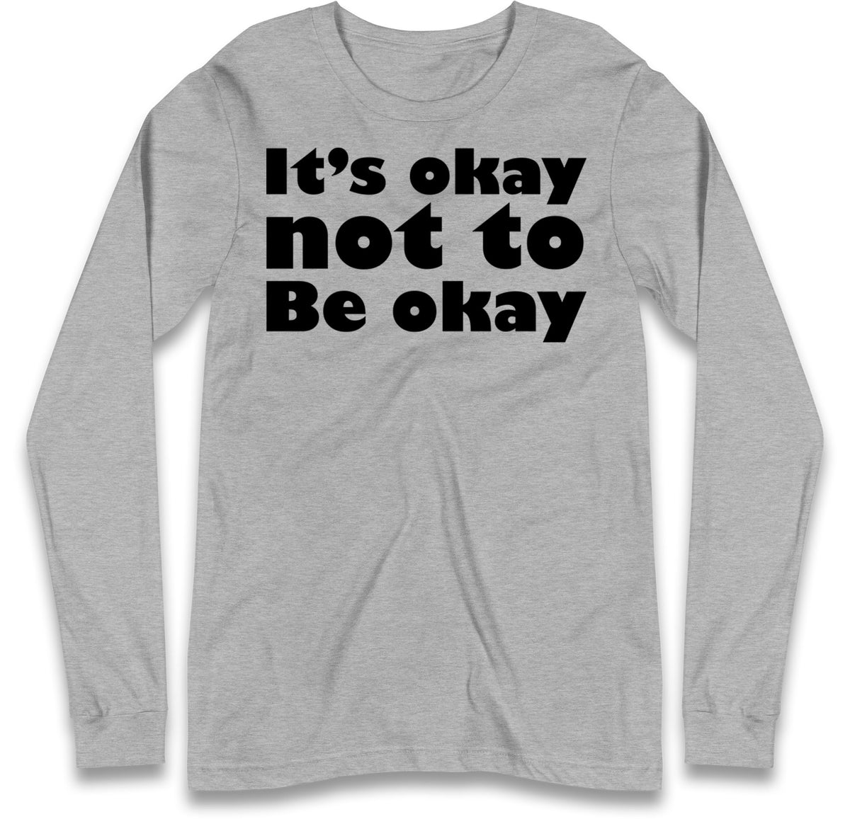 It's Okay Not To Be Okay Long Sleeve T Shirt