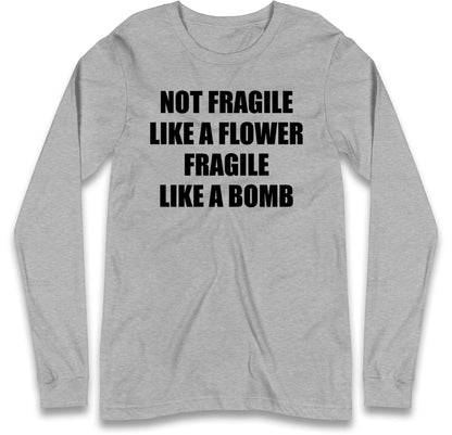 Fragile Like A Bomb Long Sleeve T Shirt