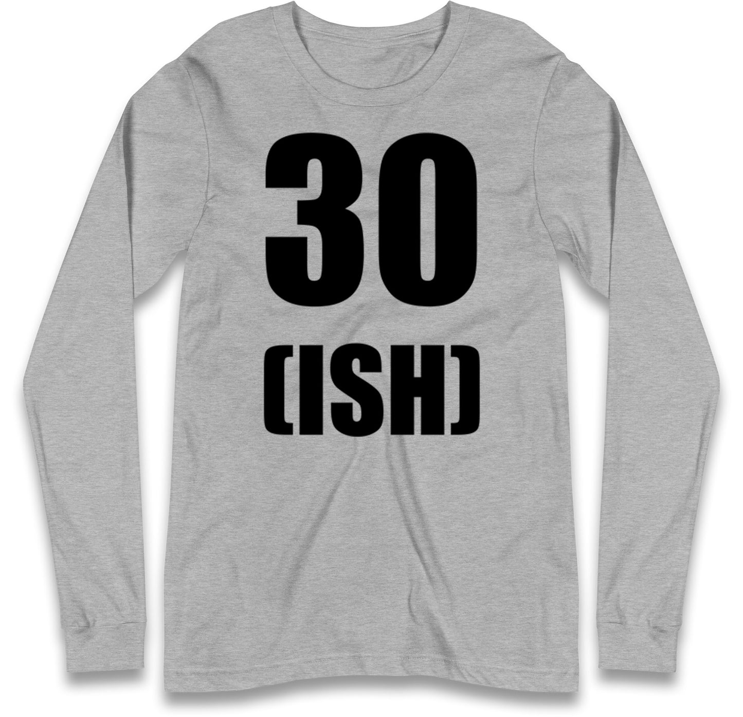 30 ISH Birthday Long Sleeve T Shirt